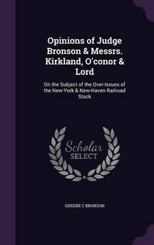 Opinions of Judge Bronson & Messrs. Kirkland, O'Conor & Lord, Greene C. Bronson