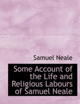 Some Account of the Life and Religious Labours of Samuel Neale