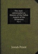 The Anti-universalist or, History of the Fallen Angels of the Scriptures Part 1