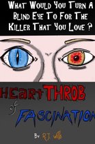 heartTHROB of FASCINATION - What would you turn a blind eye to for the killer you love?