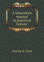 A laboratory manual in practical botany