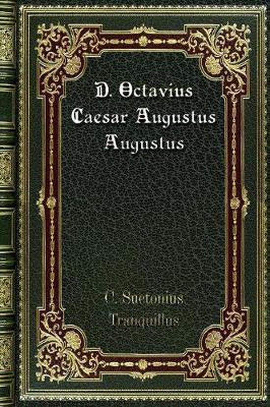 D. Octavius Caesar Augustus Augustus, C Suetonius Tranquillus