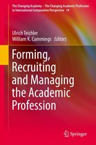 The Changing Academy – The Changing Academic Profession in International Comparative Perspective 14 - Forming, Recruiting and Managing the Academic Profession