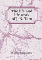 The life and life work of J. N. Tata