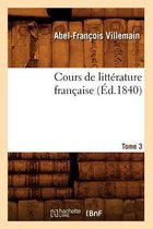 Litterature- Cours de Litt�rature Fran�aise. Tome 3, [1] (�d.1840)