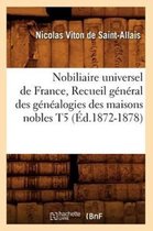 Histoire- Nobiliaire Universel de France, Recueil G�n�ral Des G�n�alogies Des Maisons Nobles T5 (�d.1872-1878)