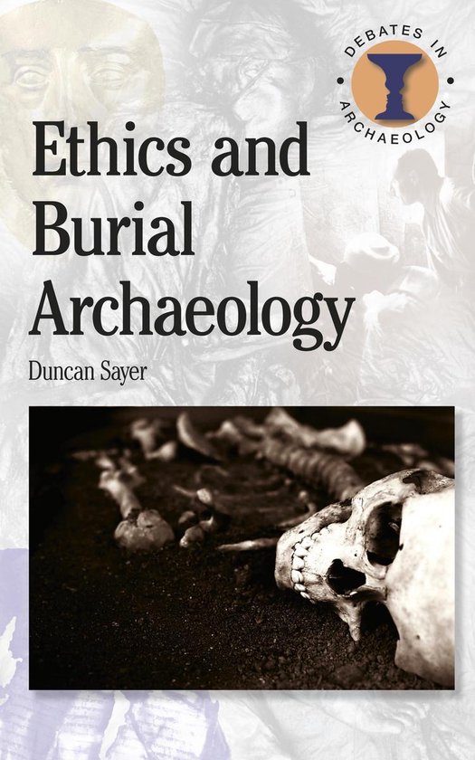 Debates in Archaeology - Ethics and Burial Archaeology - cover