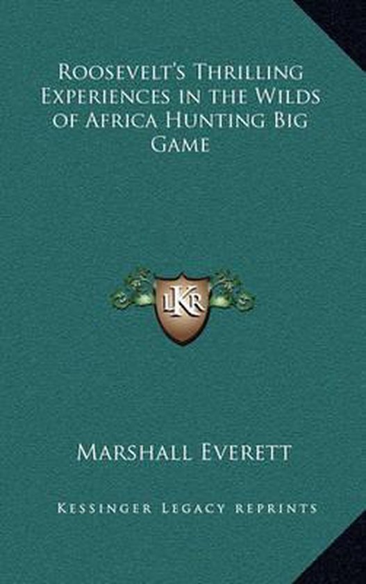 Roosevelt's Thrilling Experiences in the Wilds of Africa Hun ... - cover