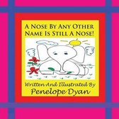 A Nose By Any Other Name Is Still A Nose!
