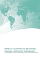 Strategic Implications of the Evolving Shanghai Cooperation Organization