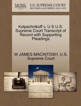 Kolpachnikoff V. U S U.S. Supreme Court Transcript of Record with Supporting Pleadings