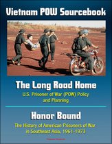 Vietnam POW Sourcebook: The Long Road Home, U.S. Prisoner of War Policy and Planning and Honor Bound, The History of American Prisoners of War in Southeast Asia, 1961-1973
