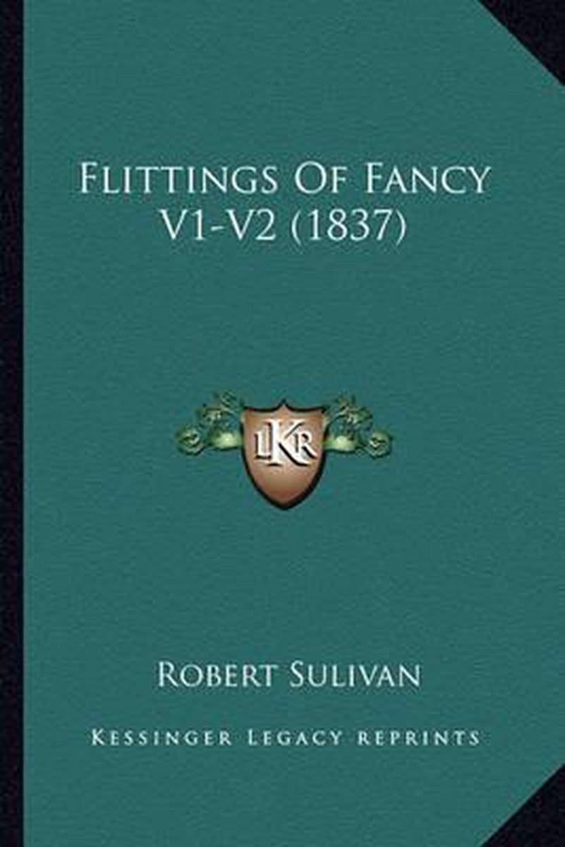 Flittings Of Fancy V1-v2 (1837) van Robert Sulivan