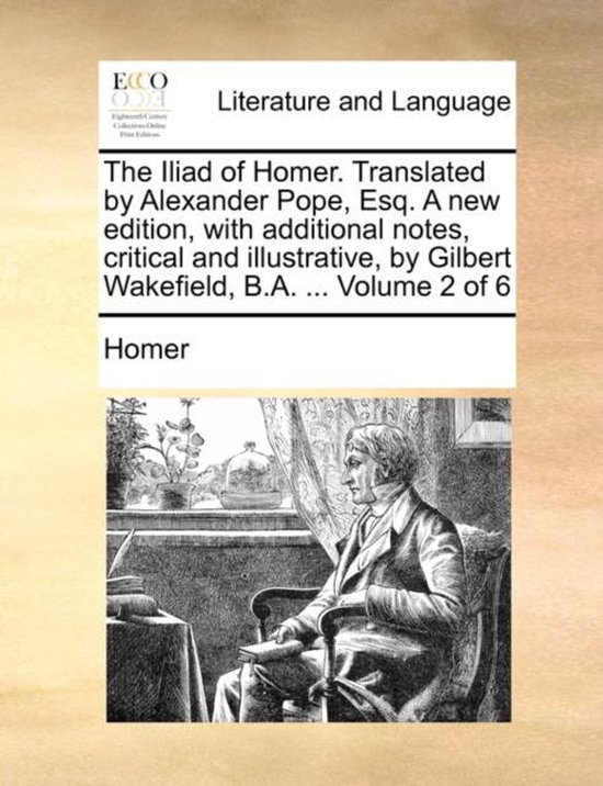 Foto: The iliad of homer translated by alexander pope esq a new edition with additional notes critical and illustrative by gilbert wakefield b a 