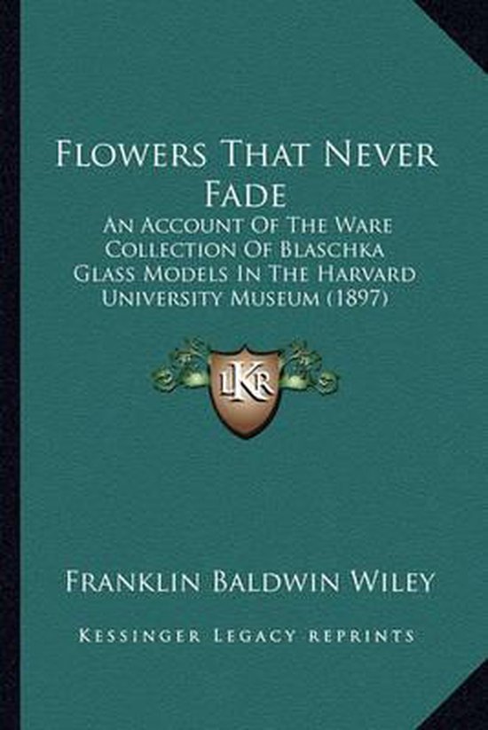 Flowers That Never Fade Flowers That Never Fade 9781163878507 Franklin Baldwin...