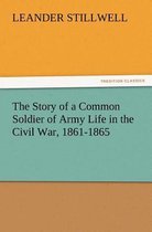 The Story of a Common Soldier of Army Life in the Civil War, 1861-1865