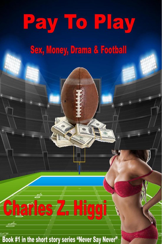 Never Say Never 1 - Pay To Play (Sex, Money, Drama & Footbal ... - cover