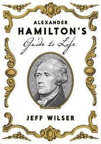 Alexander Hamilton's Guide to Life