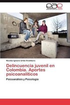 Delincuencia Juvenil En Colombia. Aportes Psicoanaliticos