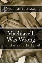 Machiavelli Was Wrong