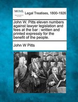 John W. Pitts Eleven Numbers Against Lawyer Legislation and Fees at the Bar