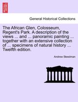 The African Glen, Colosseum, Regent's Park. a Description of the Views ... and ... Panoramic Painting ... Together with an Extensive Collection of ... Specimens of Natural History