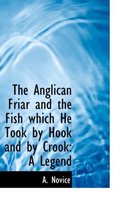 The Anglican Friar and the Fish Which He Took by Hook and by Crook