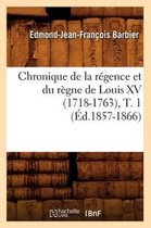 Histoire- Chronique de la R�gence Et Du R�gne de Louis XV (1718-1763), T. 1 (�d.1857-1866)