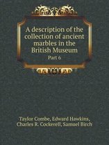 A Description of the Collection of Ancient Marbles in the British Museum Part 6