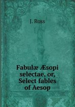 Fabulae AEsopi selectae, or, Select fables of Aesop