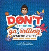Don't Let the Bed Go Rolling Down the Street!