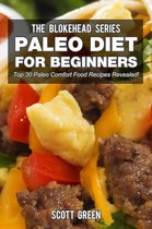 The Blokehead Success Series - Paleo Diet For Beginners : Top 30 Paleo Comfort Food Recipes Revealed!