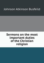 Sermons on the most important duties of the Christian religion