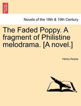 The Faded Poppy. a Fragment of Philistine Melodrama. [A Novel.]