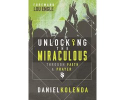 Unlocking the Miraculous. Through Faith and Prayer