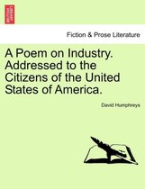 A Poem on Industry. Addressed to the Citizens of the United States of America.