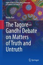 Sophia Studies in Cross-cultural Philosophy of Traditions and Cultures 9 - The Tagore-Gandhi Debate on Matters of Truth and Untruth
