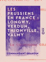 Les Prussiens en France : Longwy, Verdun, Thionville, Valmy