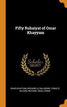 Fifty Rubaiyat of Omar Khayyam