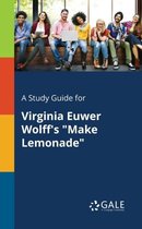 A Study Guide for Virginia Euwer Wolff's Make Lemonade