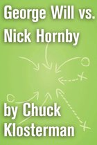 Chuck Klosterman on Sports - George Will vs. Nick Hornby