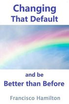 Changing That Default and be Better than Before
