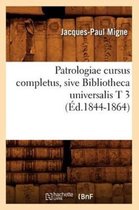 Litterature- Patrologiae Cursus Completus, Sive Bibliotheca Universalis T 3 (�d.1844-1864)