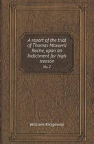 A Report of the Trial of Thomas Maxwell Roche, Upon an Indictment for High Treason No. 2