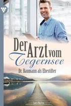 Der Arzt vom Tegernsee 27 - Dr. Baumann als Ehestifter