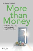 More than Money - Wie Sie Ihre Beziehung zu Geld verändern und glücklicher leben