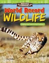 Amazing Animals World Record Wildlife: Adding and Subtracting Fractions