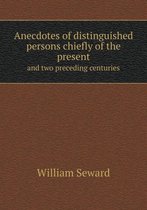 Anecdotes of distinguished persons chiefly of the present and two preceding centuries