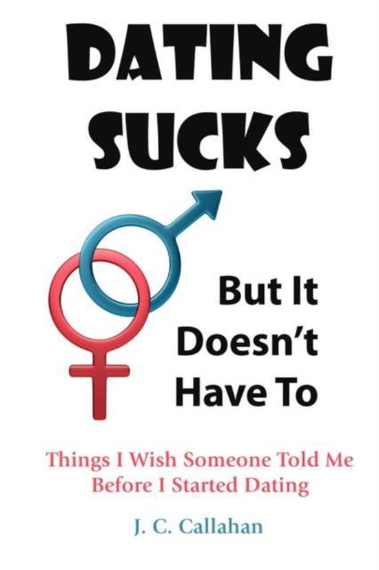 Dating Sucks -- But It Doesn't Have To - cover