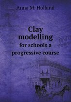 Clay modelling for schools a progressive course